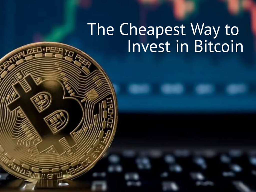 Looking for the Cheapest Way to Invest in Bitcoin